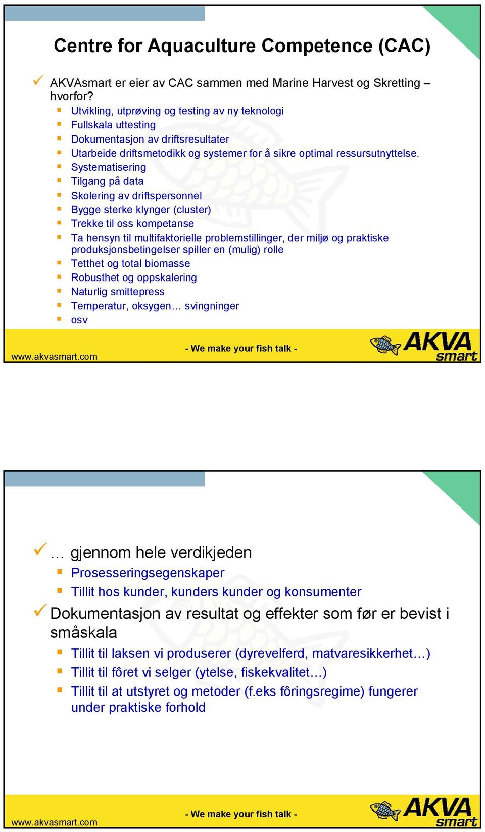 Systematisering Tilgang på data Skolering av driftspersonnel Bygge sterke klynger (cluster) Trekke til oss kompetanse Ta hensyn til multifaktorielle problemstillinger, der miljø og praktiske