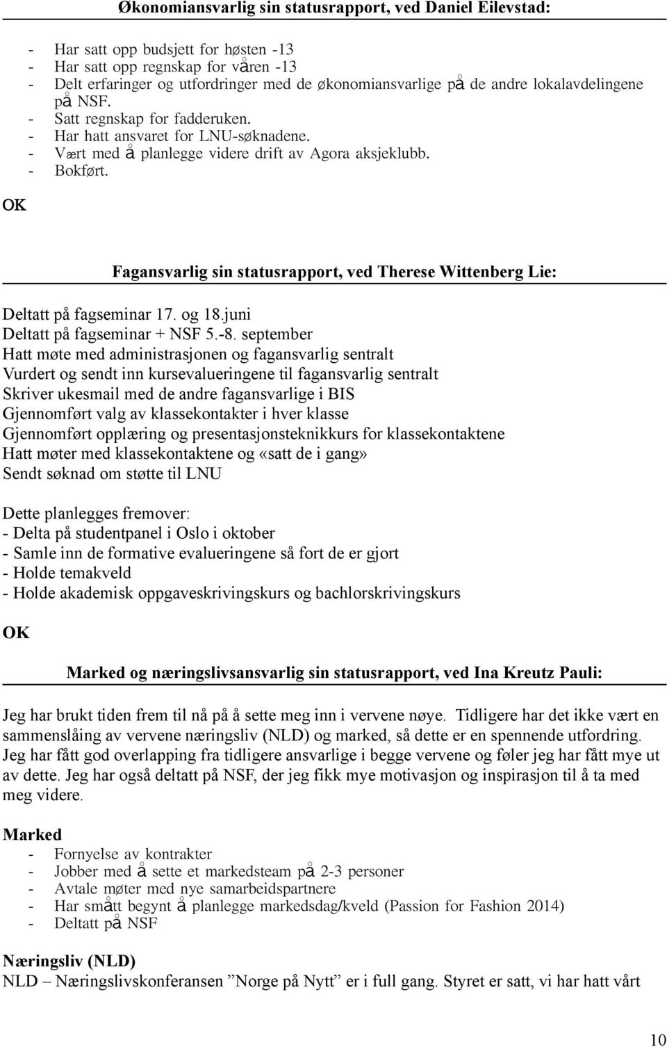 Fagansvarlig sin statusrapport, ved Therese Wittenberg Lie: Deltatt på fagseminar 17. og 18.juni Deltatt på fagseminar + NSF 5.-8.