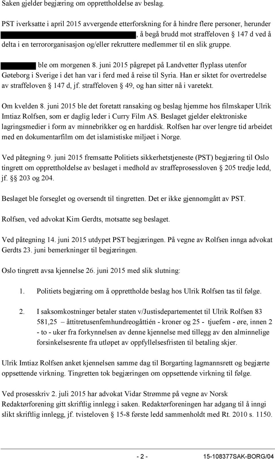 en slik gruppe. ble om morgenen 8. juni 2015 pågrepet på Landvetter flyplass utenfor Gøteborg i Sverige i det han var i ferd med å reise til Syria.