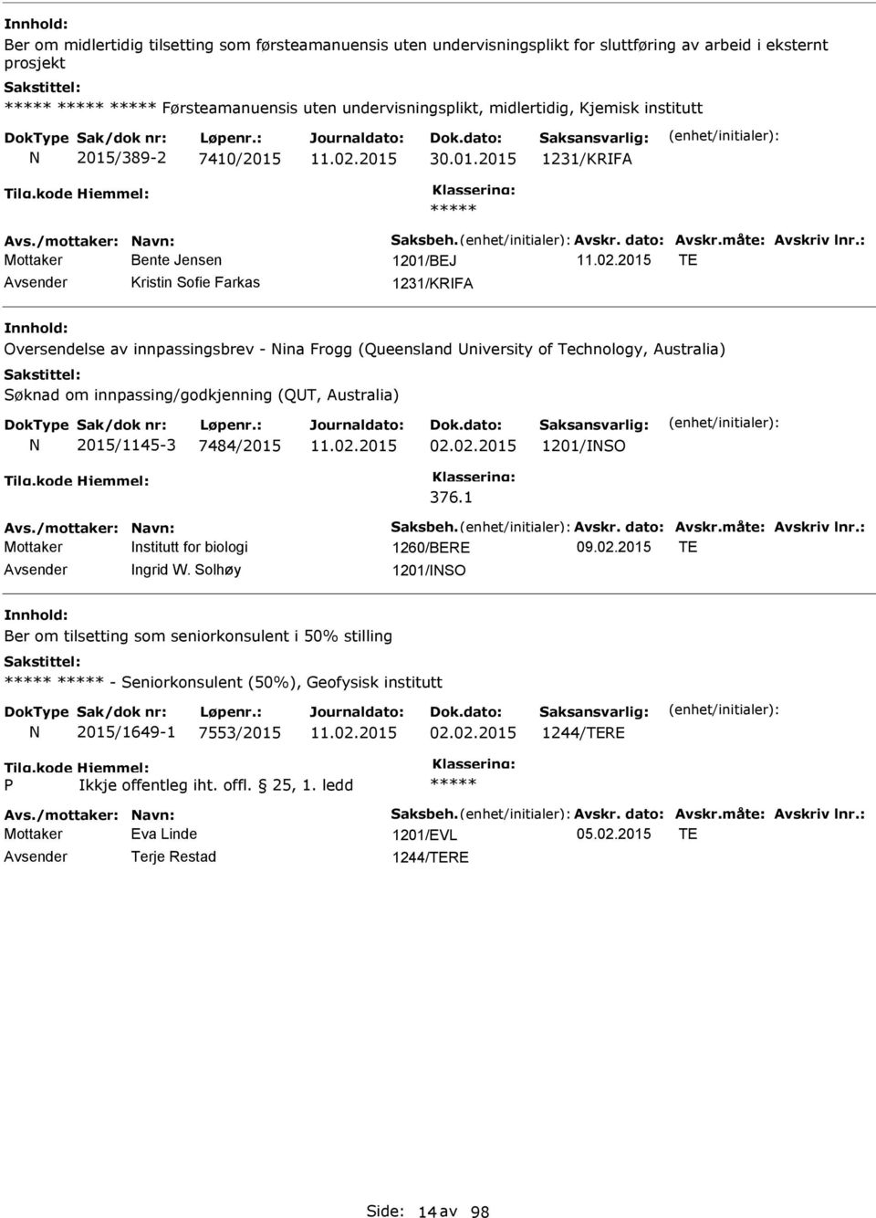 Søknad om innpassing/godkjenning (QT, Australia) 2015/1145-3 7484/2015 02.02.2015 1201/SO 376.1 Mottaker nstitutt for biologi 1260/BERE TE ngrid W.