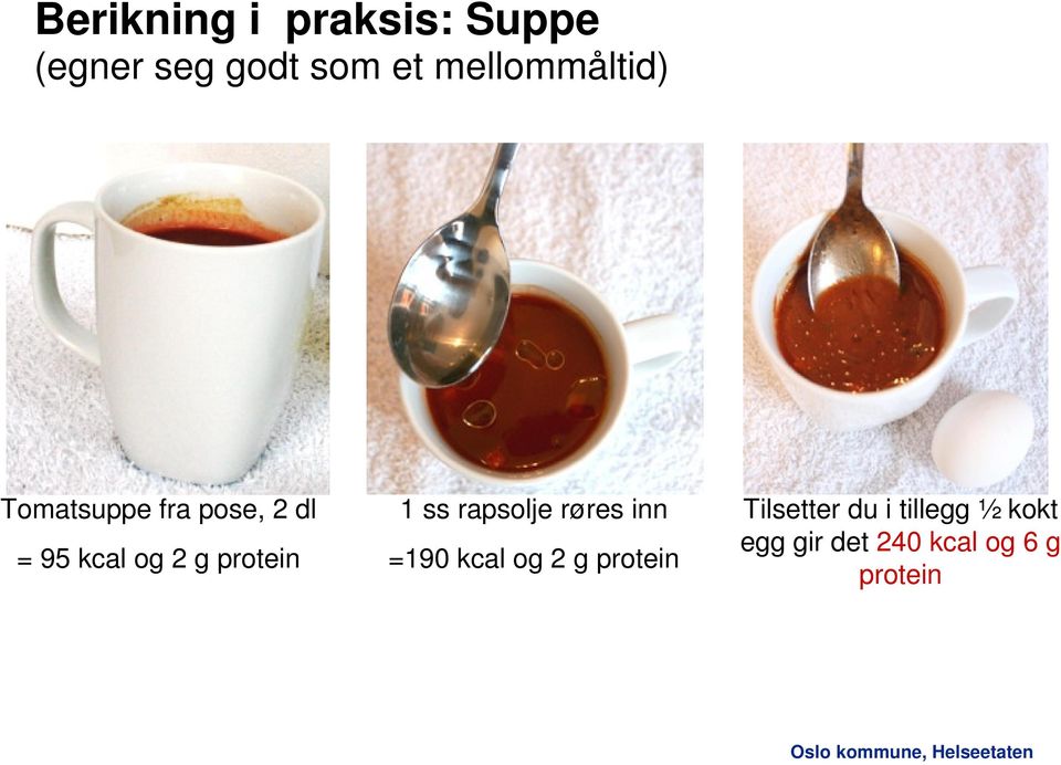 protein 1 ss rapsolje røres inn =190 kcal og 2 g protein