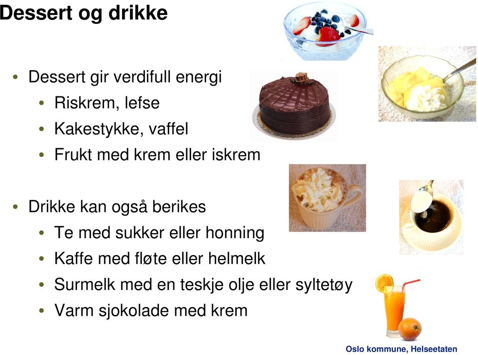 berikes Te med sukker eller honning Kaffe med fløte eller