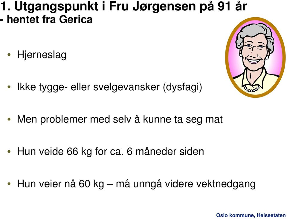 problemer med selv å kunne ta seg mat Hun veide 66 kg for ca.