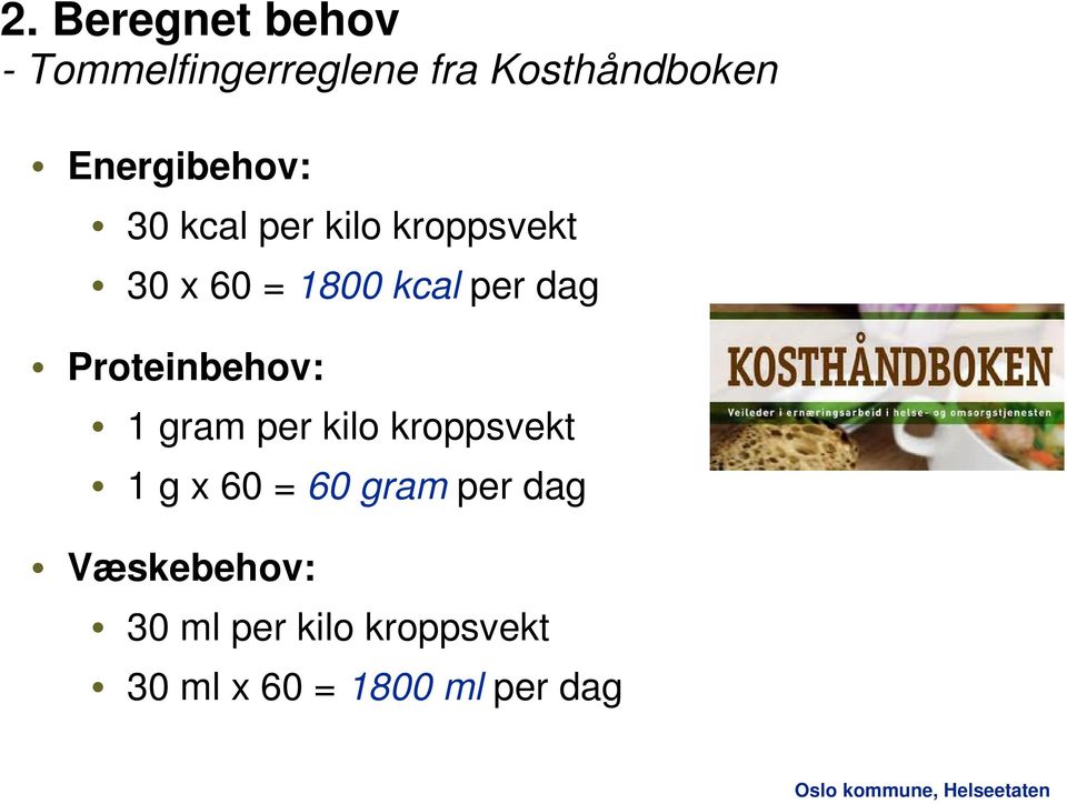 dag Proteinbehov: 1 gram per kilo kroppsvekt 1 g x 60 = 60 gram