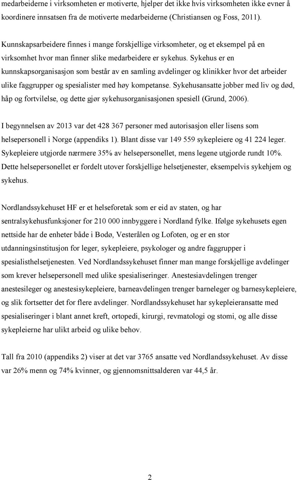 Sykehus er en kunnskapsorganisasjon som består av en samling avdelinger og klinikker hvor det arbeider ulike faggrupper og spesialister med høy kompetanse.