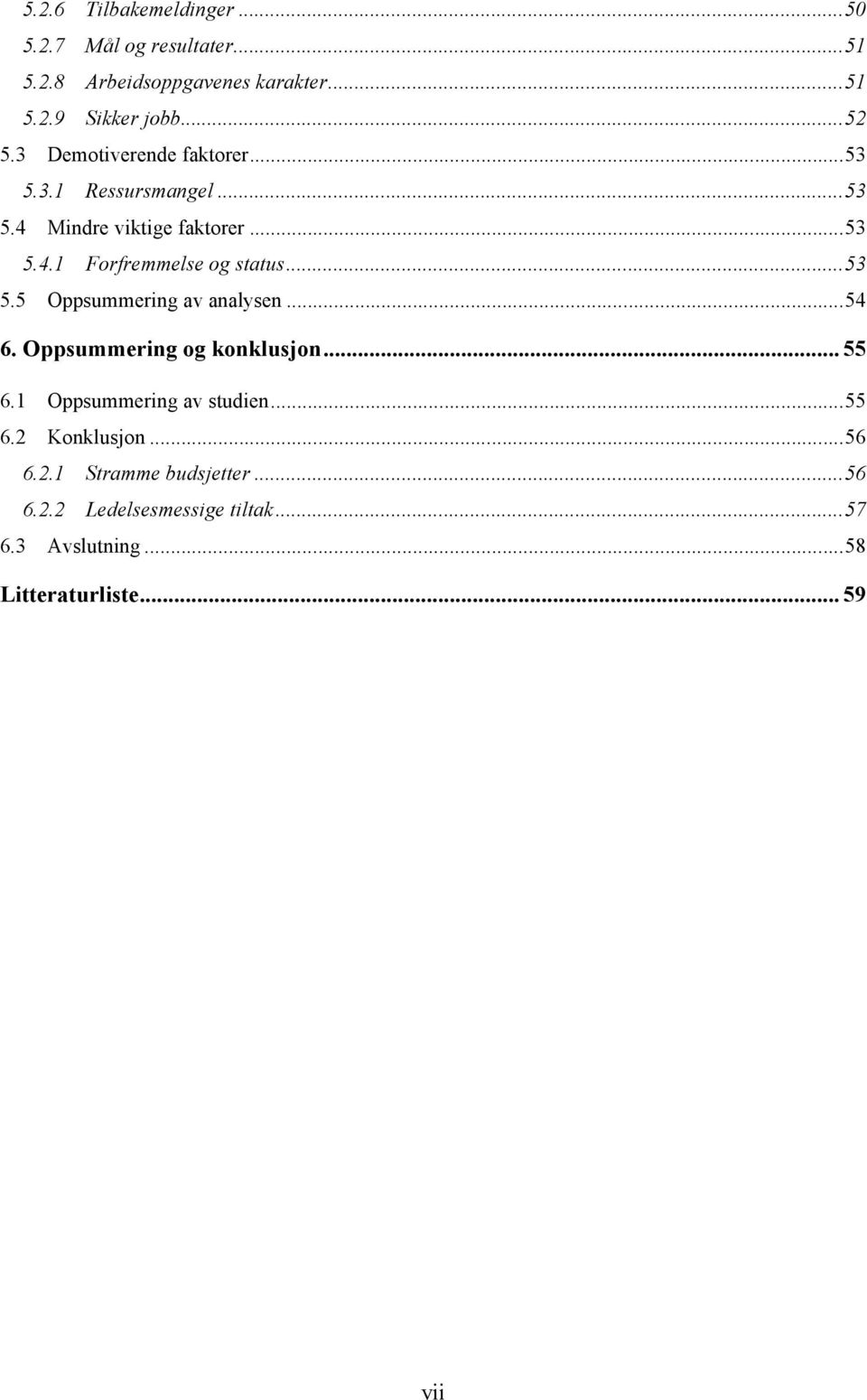 ..53 5.5 Oppsummering av analysen...54 6. Oppsummering og konklusjon... 55 6.1 Oppsummering av studien...55 6.2 Konklusjon.