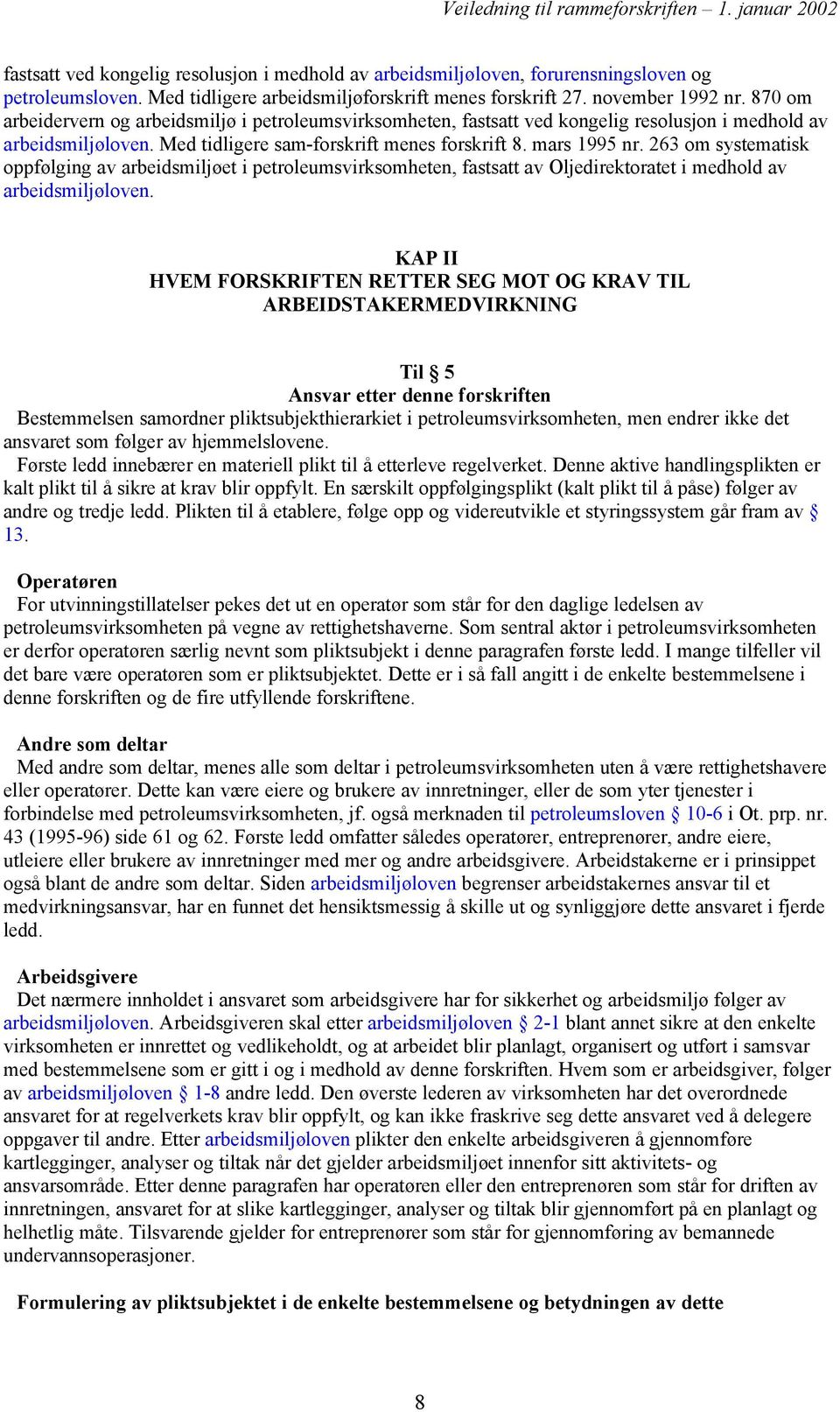 263 om systematisk oppfølging av arbeidsmiljøet i petroleumsvirksomheten, fastsatt av Oljedirektoratet i medhold av arbeidsmiljøloven.