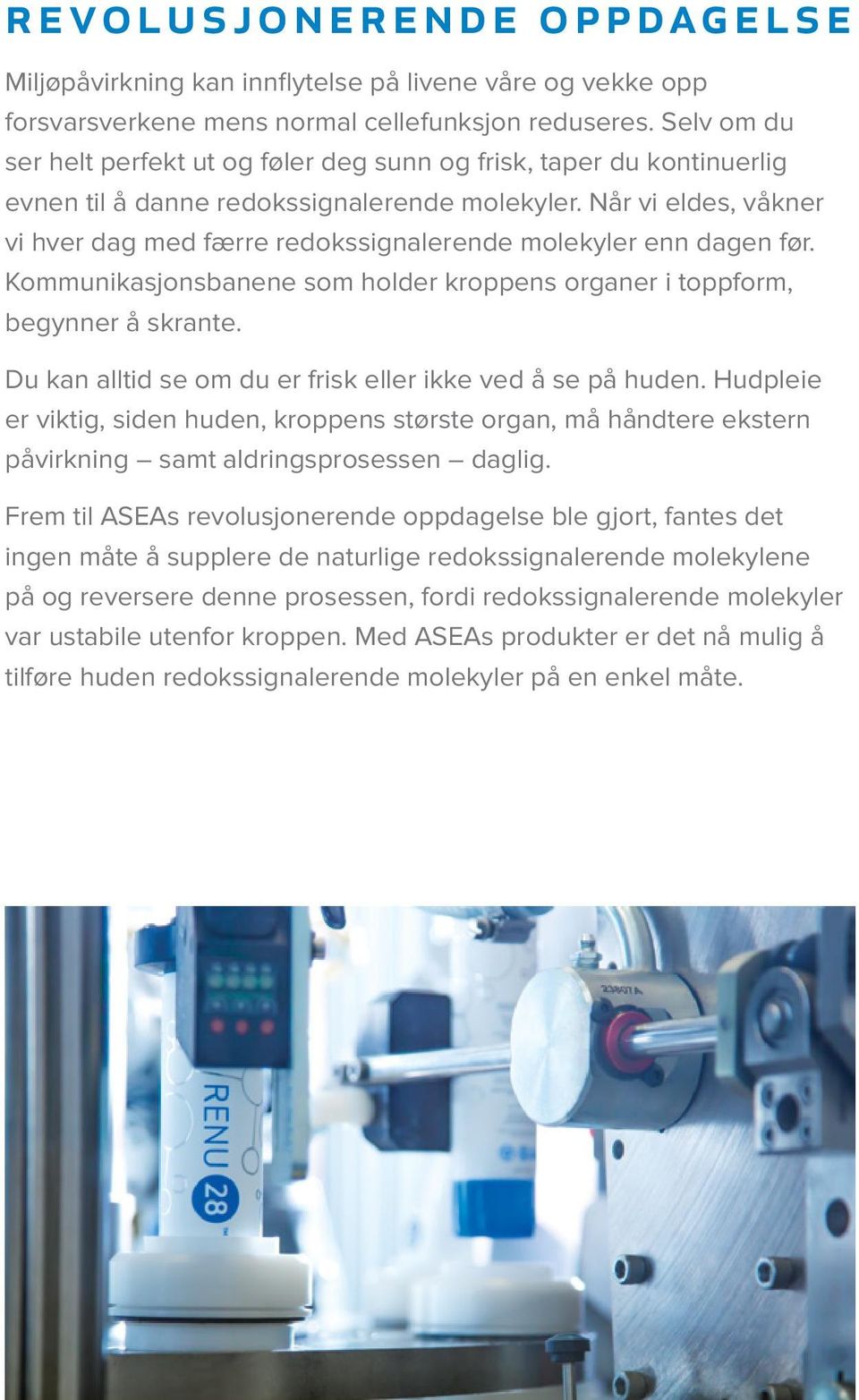 Når vi eldes, våkner vi hver dag med færre redokssignalerende molekyler enn dagen før. Kommunikasjonsbanene som holder kroppens organer i toppform, begynner å skrante.