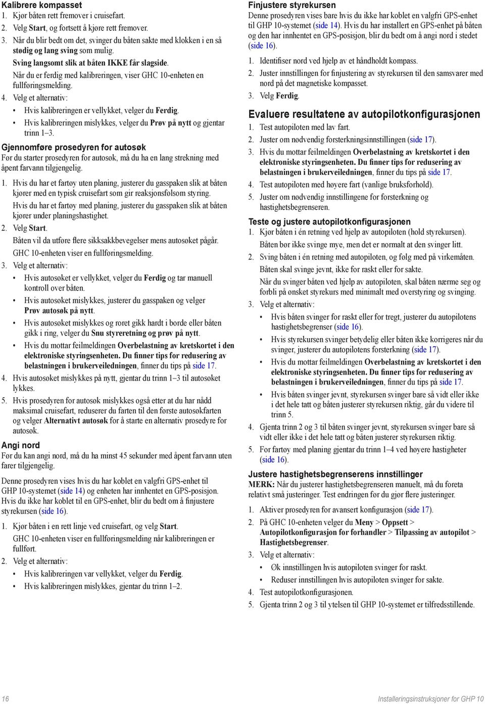 Når du er ferdig med kalibreringen, viser GHC 10-enheten en fullføringsmelding. 4. Velg et alternativ: Hvis kalibreringen er vellykket, velger du Ferdig.