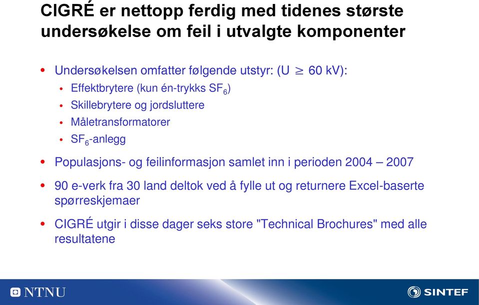 6 -anlegg Populasjons- og feilinformasjon samlet inn i perioden 2004 2007 90 e-verk fra 30 land deltok ved å fylle