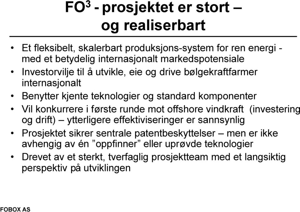 konkurrere i første runde mot offshore vindkraft (investering og drift) ytterligere effektiviseringer er sannsynlig Prosjektet sikrer sentrale