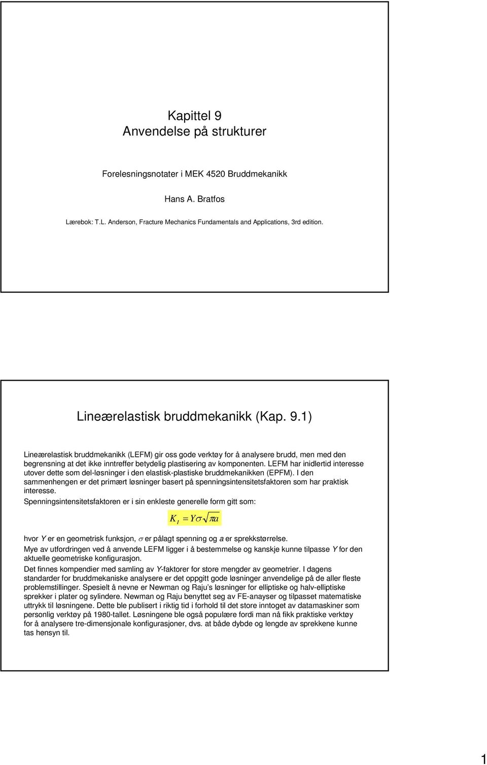 LEFM har inidlertid interesse utover dette som del-løsninger i den elastisk-plastiske bruddmekanikken (EPFM).