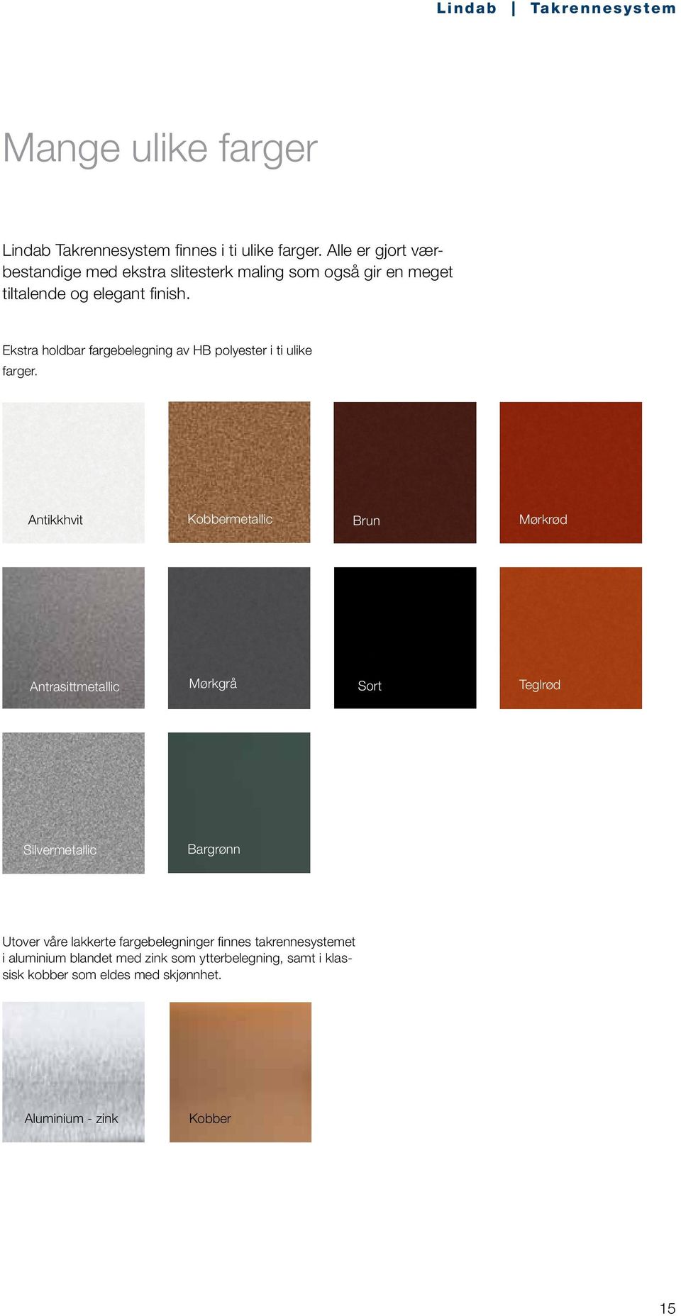 Ekstra holdbar fargebelegning av HB polyester i ti ulike farger.
