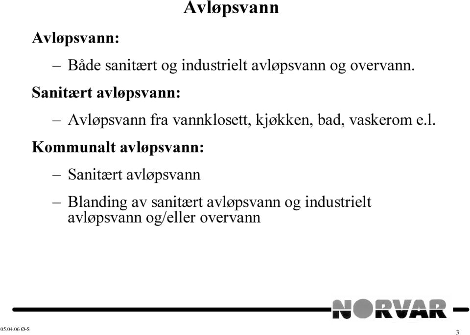 Sanitært avløpsvann: Avløpsvann fra vannklosett, kjøkken, bad,