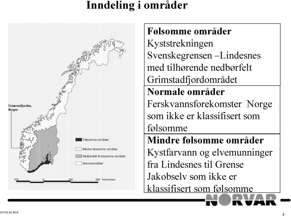 Norge som ikke er klassifisert som følsomme Mindre følsomme områder Kystfarvann og