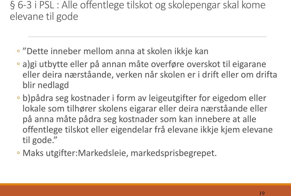 i form av leigeutgifter for eigedom eller lokale som tilhører skolens eigarar eller deira nærståande eller på anna måte pådra seg kostnader som