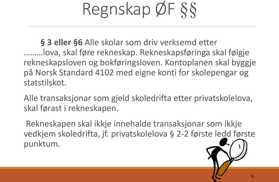 Kontoplanen skal byggje på Norsk Standard 4102 med eigne konti for skolepengar og statstilskot.