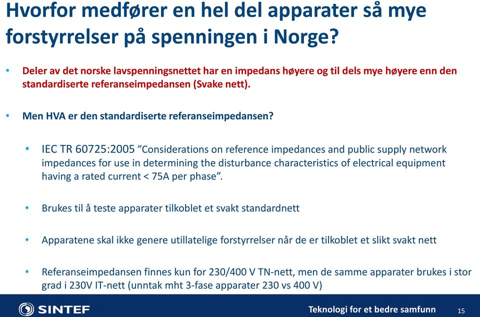 IEC TR 60725:2005 Considerations on reference impedances and public supply network impedances for use in determining the disturbance characteristics of electrical equipment having a rated current <