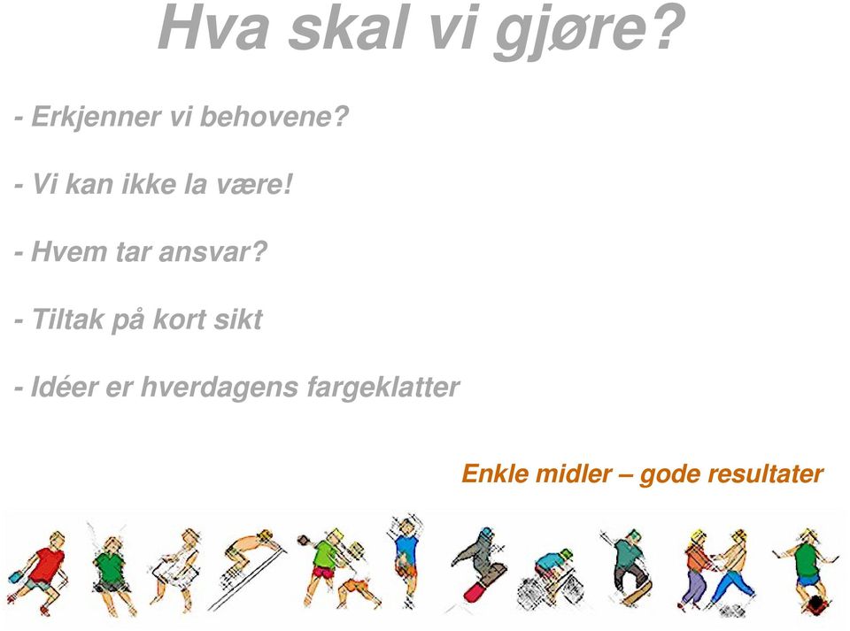 - Tiltak på kort sikt - Idéer er