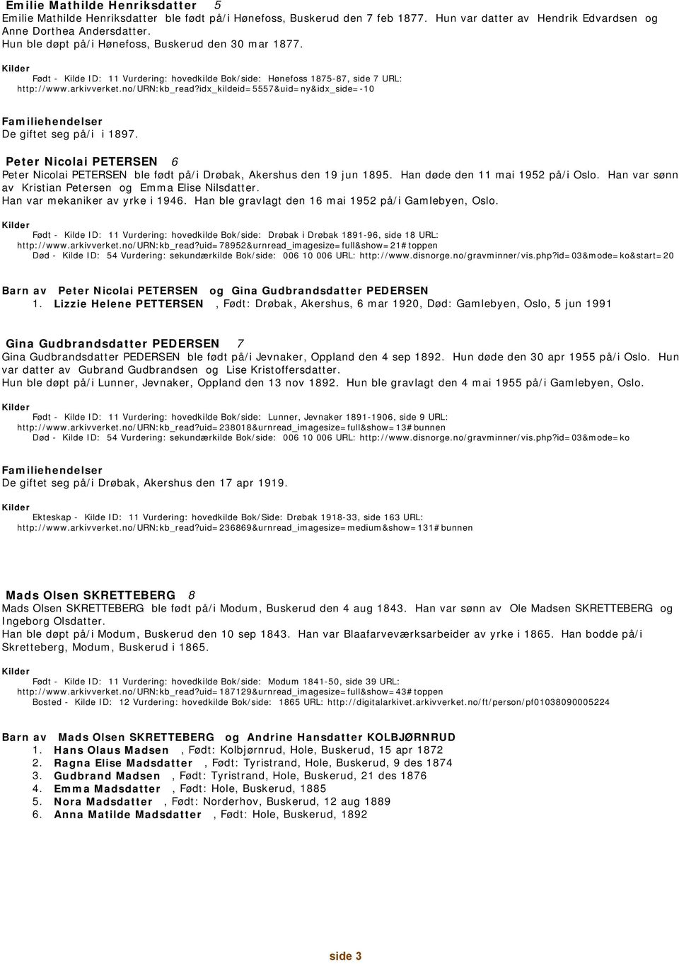 idx_kildeid=7&uid=ny&idx_side=-10 De giftet seg på/i i 189 Peter Nicolai PETERSEN 6 Peter Nicolai PETERSEN ble født på/i Drøbak, Akershus den 19 jun 189 Han døde den 11 mai 192 på/i Oslo.