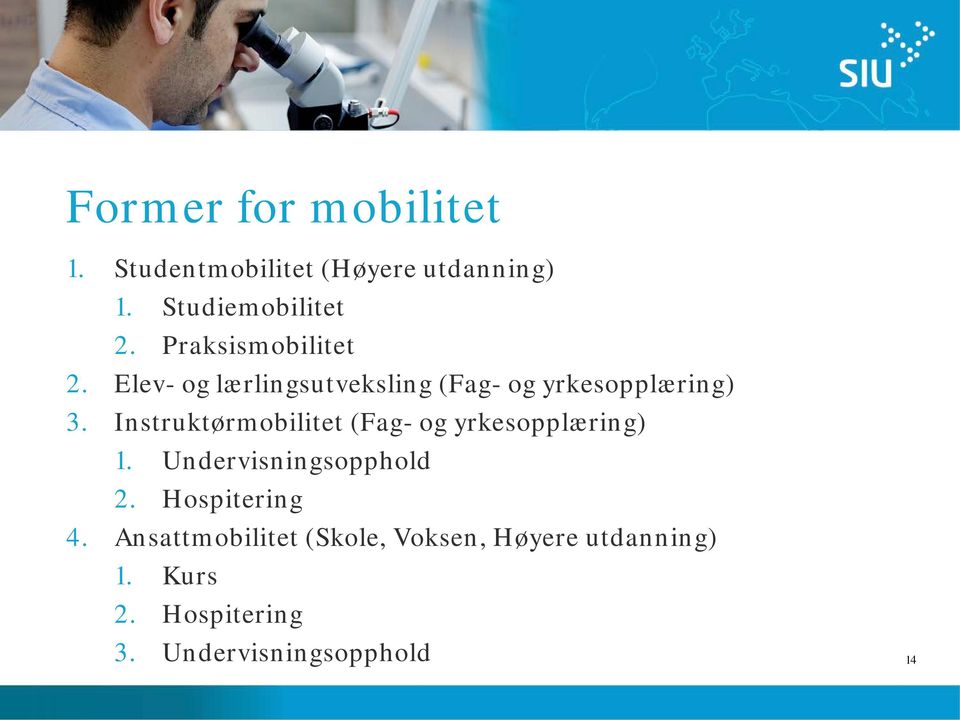 Instruktørmobilitet (Fag- og yrkesopplæring) 1. Undervisningsopphold 2. Hospitering 4.