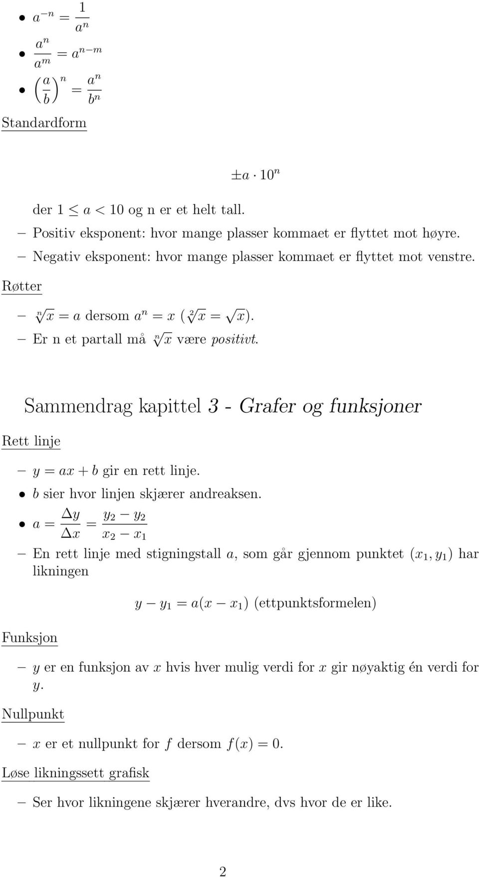 Smmendrg kpittel 3 - Grfer og funksjoner Rett linje y = x + b gir en rett linje. b sier hvor linjen skjærer ndreksen.