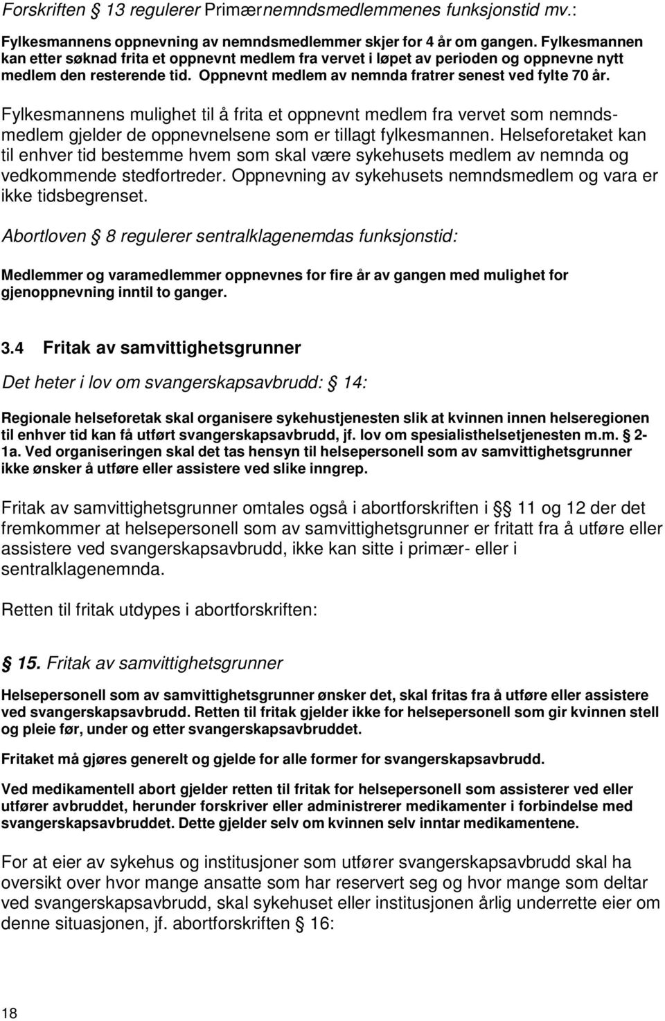 Fylkesmannens mulighet til å frita et oppnevnt medlem fra vervet som nemndsmedlem gjelder de oppnevnelsene som er tillagt fylkesmannen.