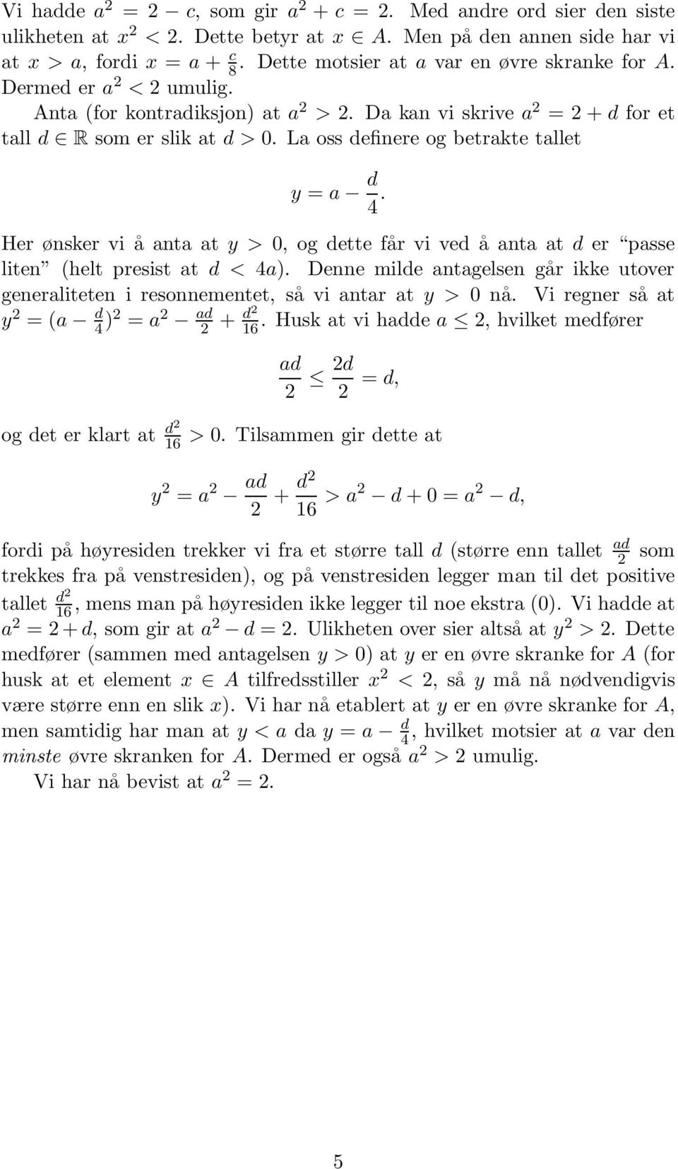 La oss definere og betrakte tallet y = a d 4. Her ønsker vi å anta at y > 0, og dette får vi ved å anta at d er passe liten (helt presist at d < 4a).