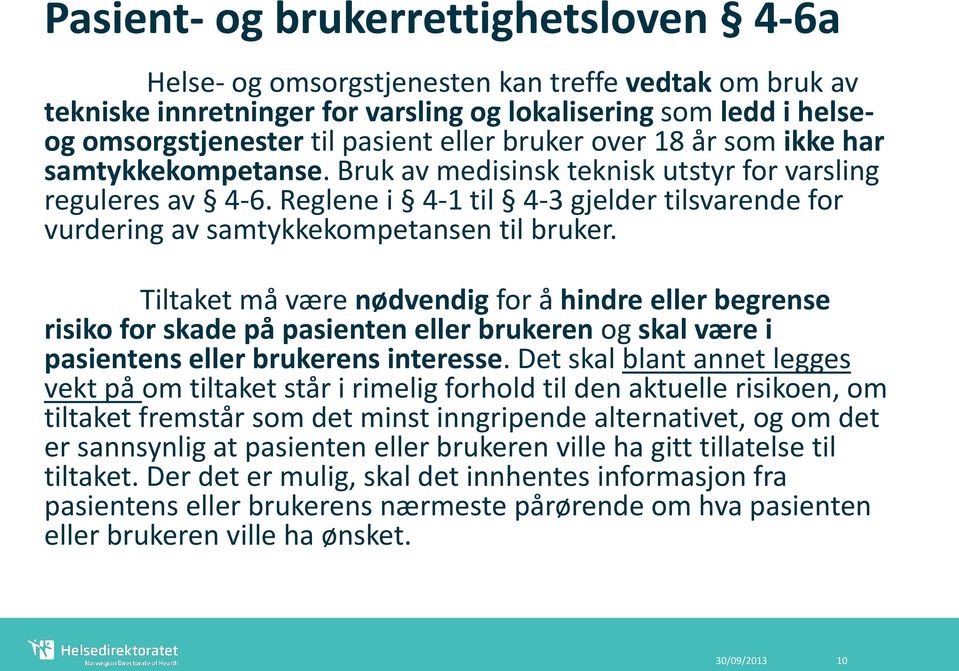 Reglene i 4-1 til 4-3 gjelder tilsvarende for vurdering av samtykkekompetansen til bruker.