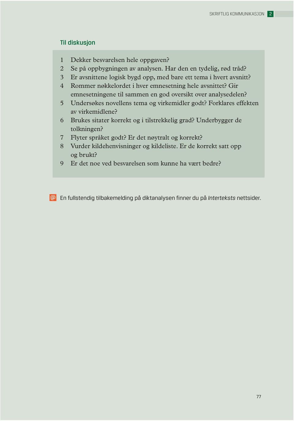 5 Undersøkes novellens tema og virkemidler godt? Forklares effekten av virkemidlene? 6 Brukes sitater korrekt og i tilstrekkelig grad? Underbygger de tolkningen? 7 Flyter språket godt?