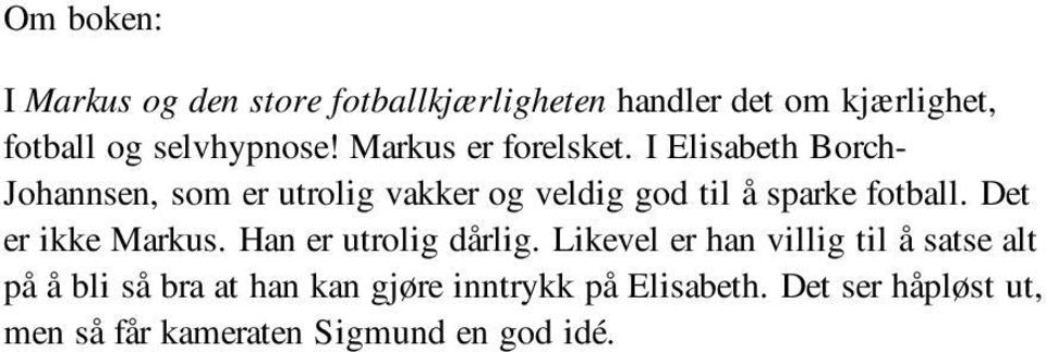 I Elisabeth Borch- Johannsen, som er utrolig vakker og veldig god til å sparke fotball.