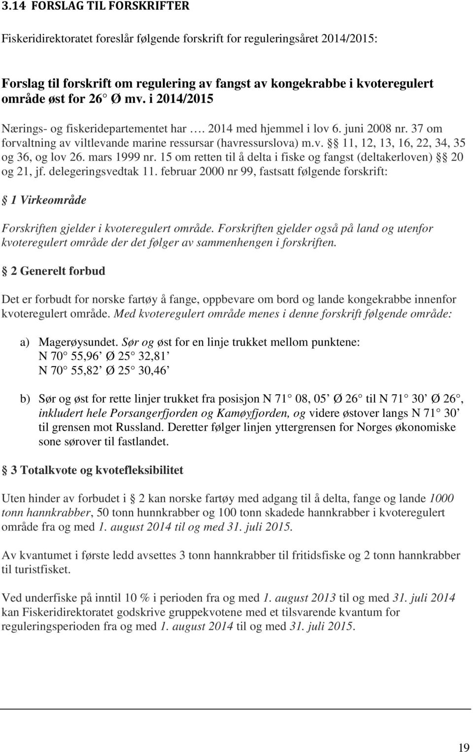 mars 1999 nr. 15 om retten til å delta i fiske og fangst (deltakerloven) 20 og 21, jf. delegeringsvedtak 11.