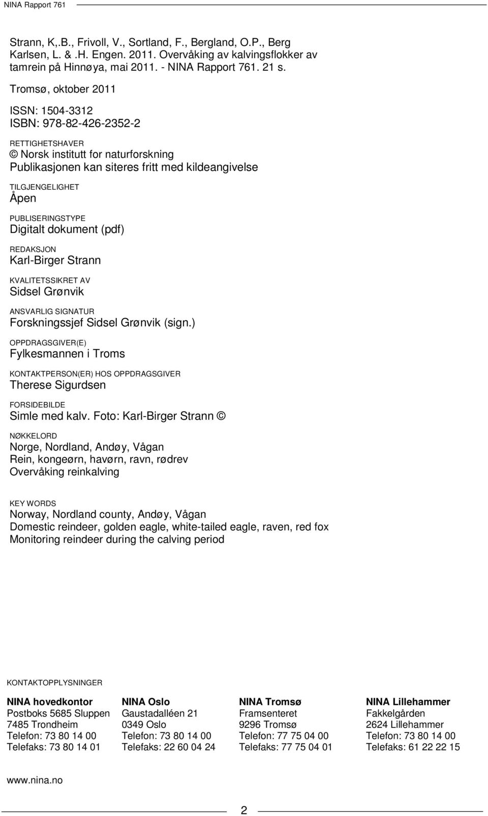 PUBLISERINGSTYPE Digitalt dokument (pdf) REDAKSJON Karl-Birger Strann KVALITETSSIKRET AV Sidsel Grønvik ANSVARLIG SIGNATUR Forskningssjef Sidsel Grønvik (sign.