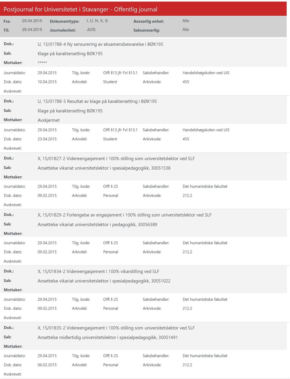 2015 Arkivdel: Student X, 15/01827-2 Videreengasjement i 100% stilling som universitetslektor ved SLF Ansettelse vikariat universitetslektor i spesialpedagogikk, 30051538 Dok. dato: 09.02.