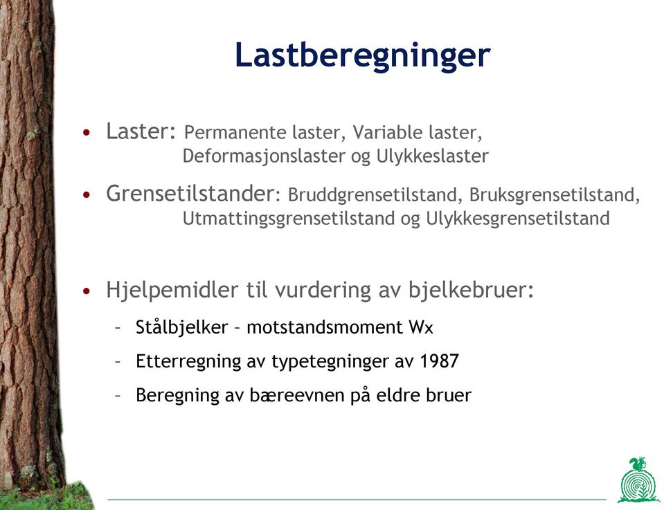 Utmattingsgrensetilstand og Ulykkesgrensetilstand Hjelpemidler til vurdering av