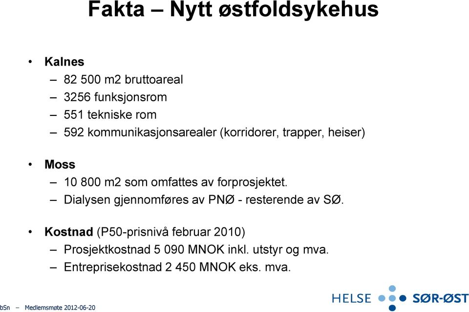 forprosjektet. Dialysen gjennomføres av PNØ - resterende av SØ.