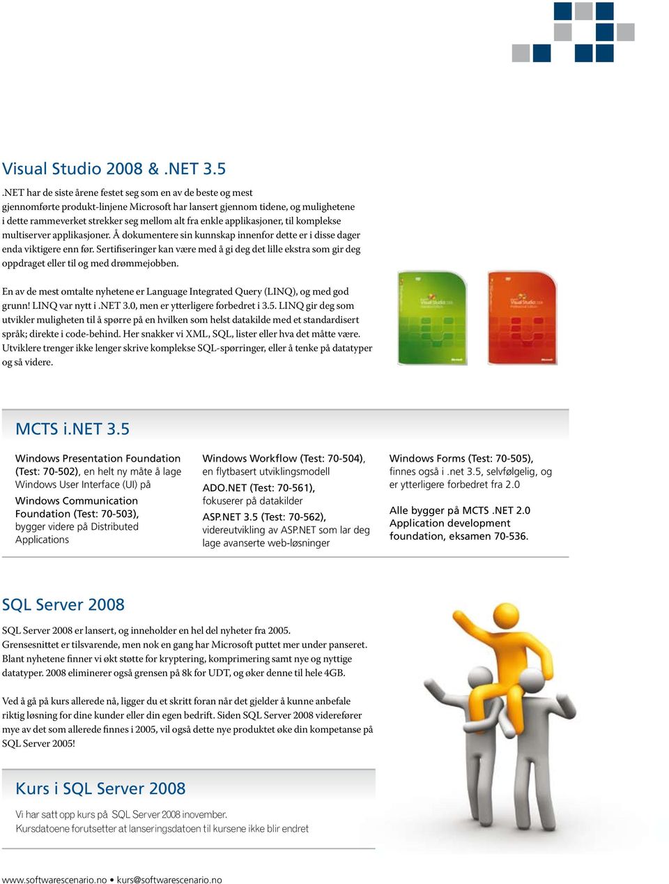 applikasjoner, til komplekse multiserver applikasjoner. Å dokumentere sin kunnskap innenfor dette er i disse dager enda viktigere enn før.