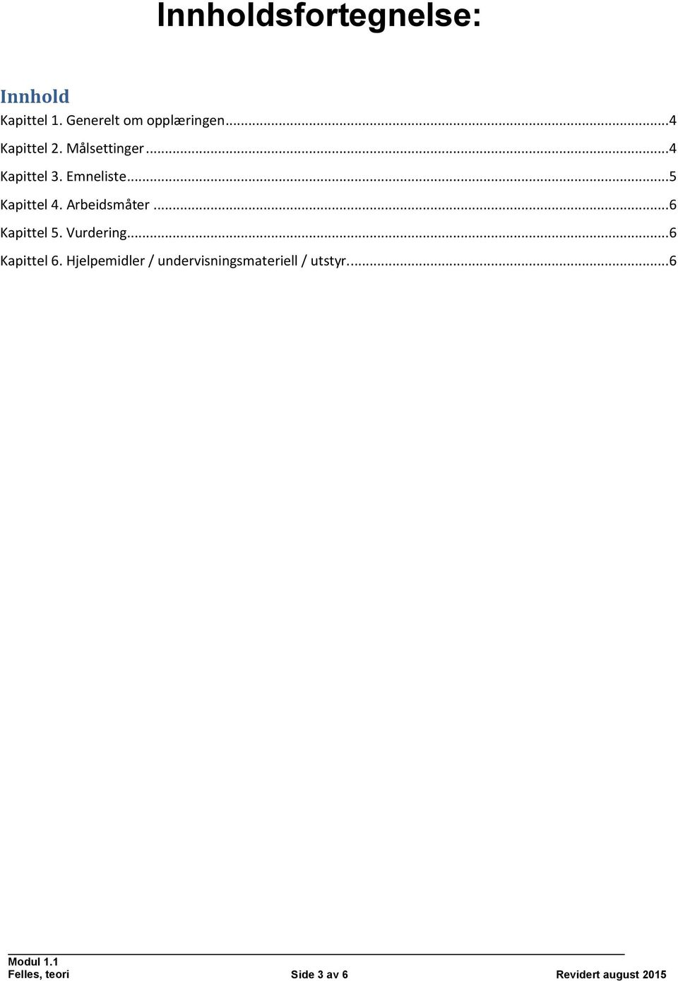 Arbeidsmåter...6 Kapittel 5. Vurdering...6 Kapittel 6.