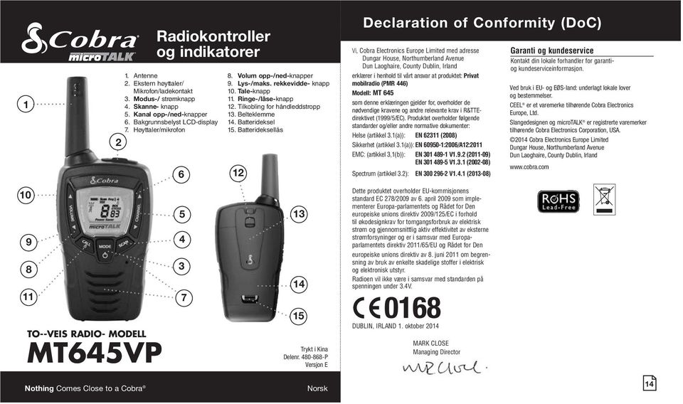 Batterideksellås Declaration of Conformity (DoC) Vi, Cobra Electronics Europe Limited med adresse Dungar House, Northumberland Avenue Dun Laoghaire, County Dublin, Irland erklærer i henhold til vårt