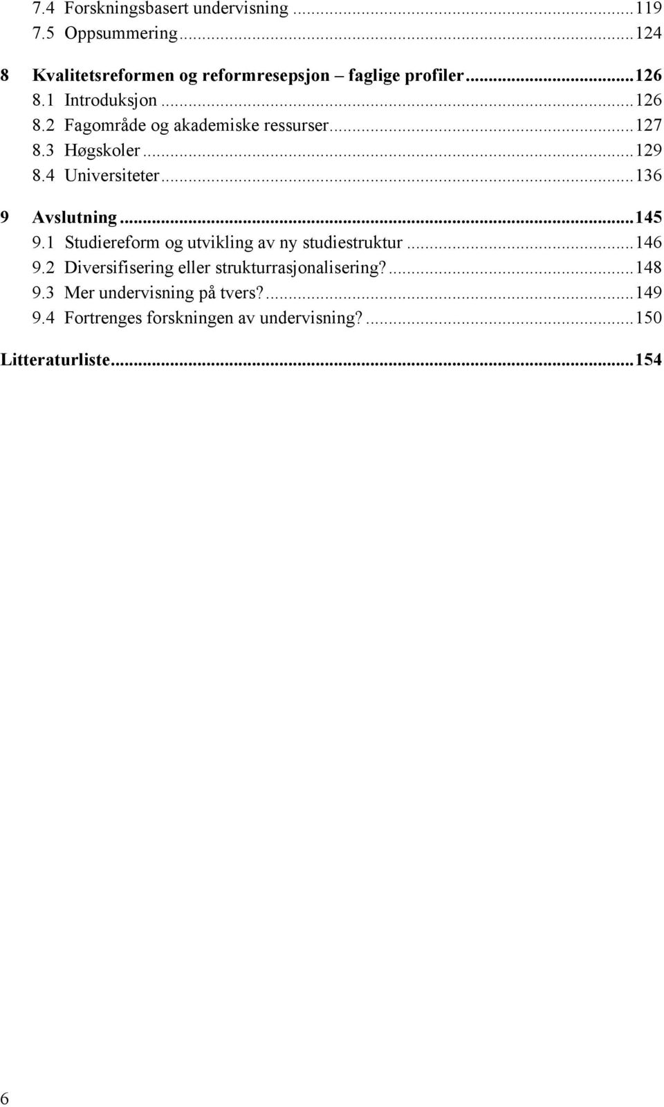 ..136 9 Avslutning...145 9.1 Studiereform og utvikling av ny studiestruktur...146 9.