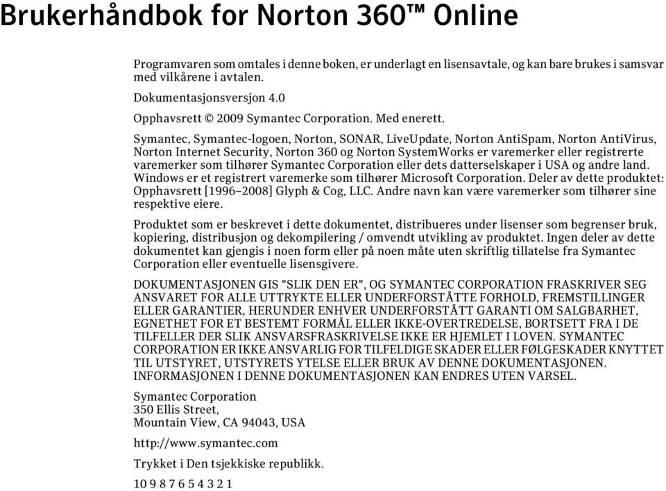 Symantec, Symantec-logoen, Norton, SONAR, LiveUpdate, Norton AntiSpam, Norton AntiVirus, Norton Internet Security, Norton 360 og Norton SystemWorks er varemerker eller registrerte varemerker som