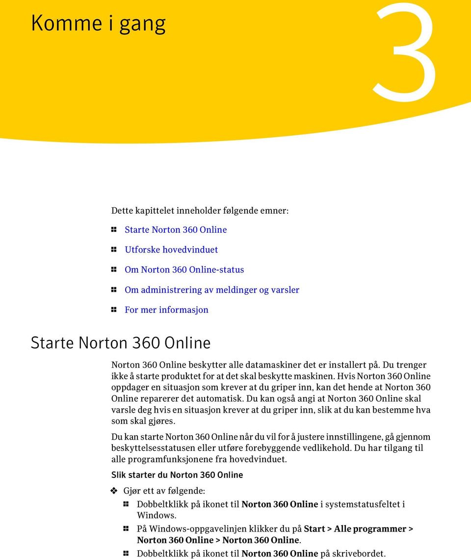 Hvis Norton 360 Online oppdager en situasjon som krever at du griper inn, kan det hende at Norton 360 Online reparerer det automatisk.