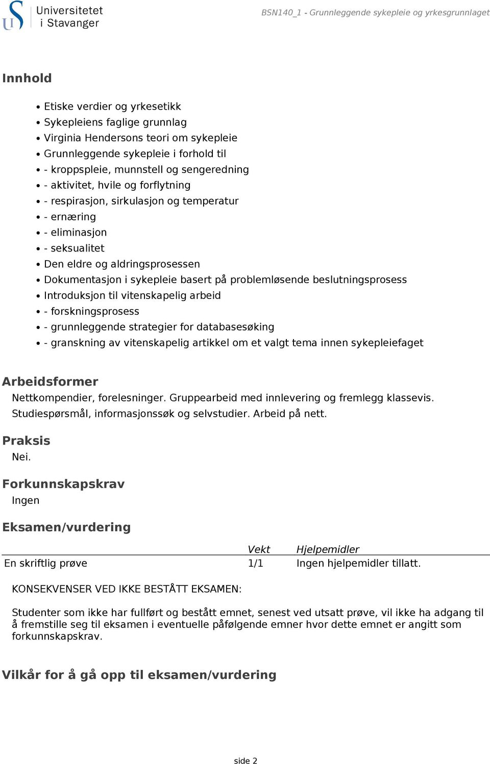 sykepleie basert på problemløsende beslutningsprosess Introduksjon til vitenskapelig arbeid - forskningsprosess - grunnleggende strategier for databasesøking - granskning av vitenskapelig artikkel om