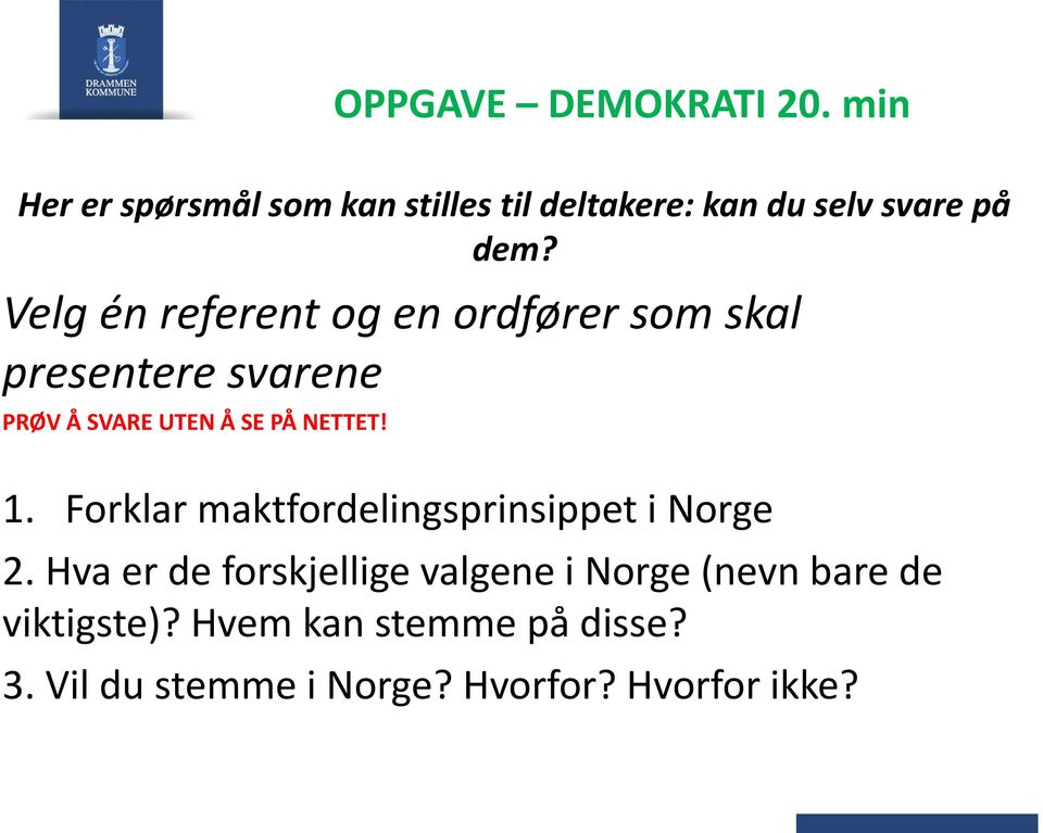 Velg én referent og en ordfører som skal presentere svarene PRØV Å SVARE UTEN Å SE PÅ NETTET!