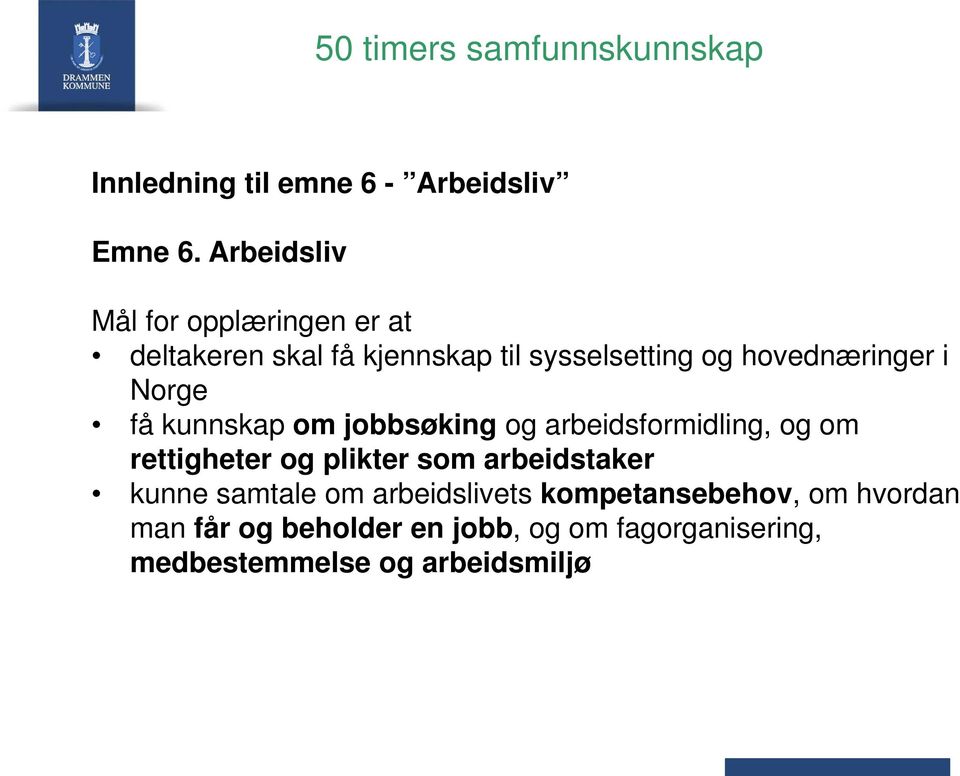 Norge få kunnskap om jobbsøking og arbeidsformidling, og om rettigheter og plikter som arbeidstaker