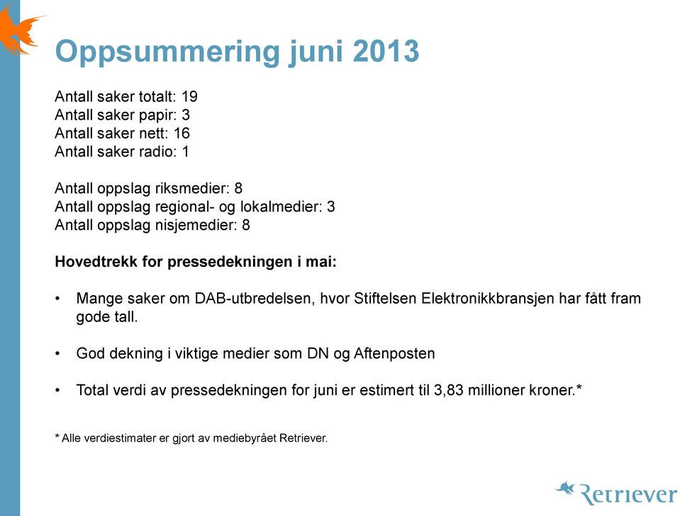 saker om DAB-utbredelsen, hvor Stiftelsen Elektronikkbransjen har fått fram gode tall.