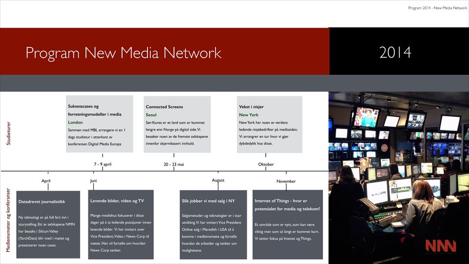 dags studietur i etterkant av besøker noen av de fremste selskapene Vi arrangrer en tur hvor vi gjør konferansen Digital Media Europa innenfor skjermbasert innhold. dybdedykk hos disse.