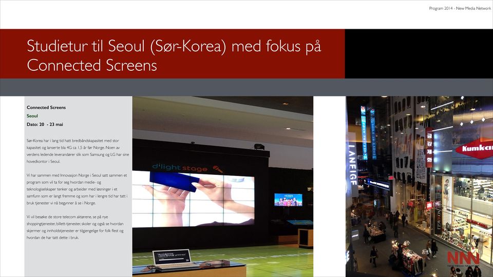 Vi har sammen med Innovasjon Norge i Seoul satt sammen et program som vil ta for seg hvordan medie- og teknologiselskaper tenker og arbeider med løsninger i et samfunn som er langt fremme og som