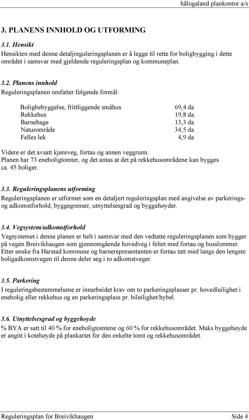 avsatt kjøreveg, fortau og annen veggrunn. Planen har 73 