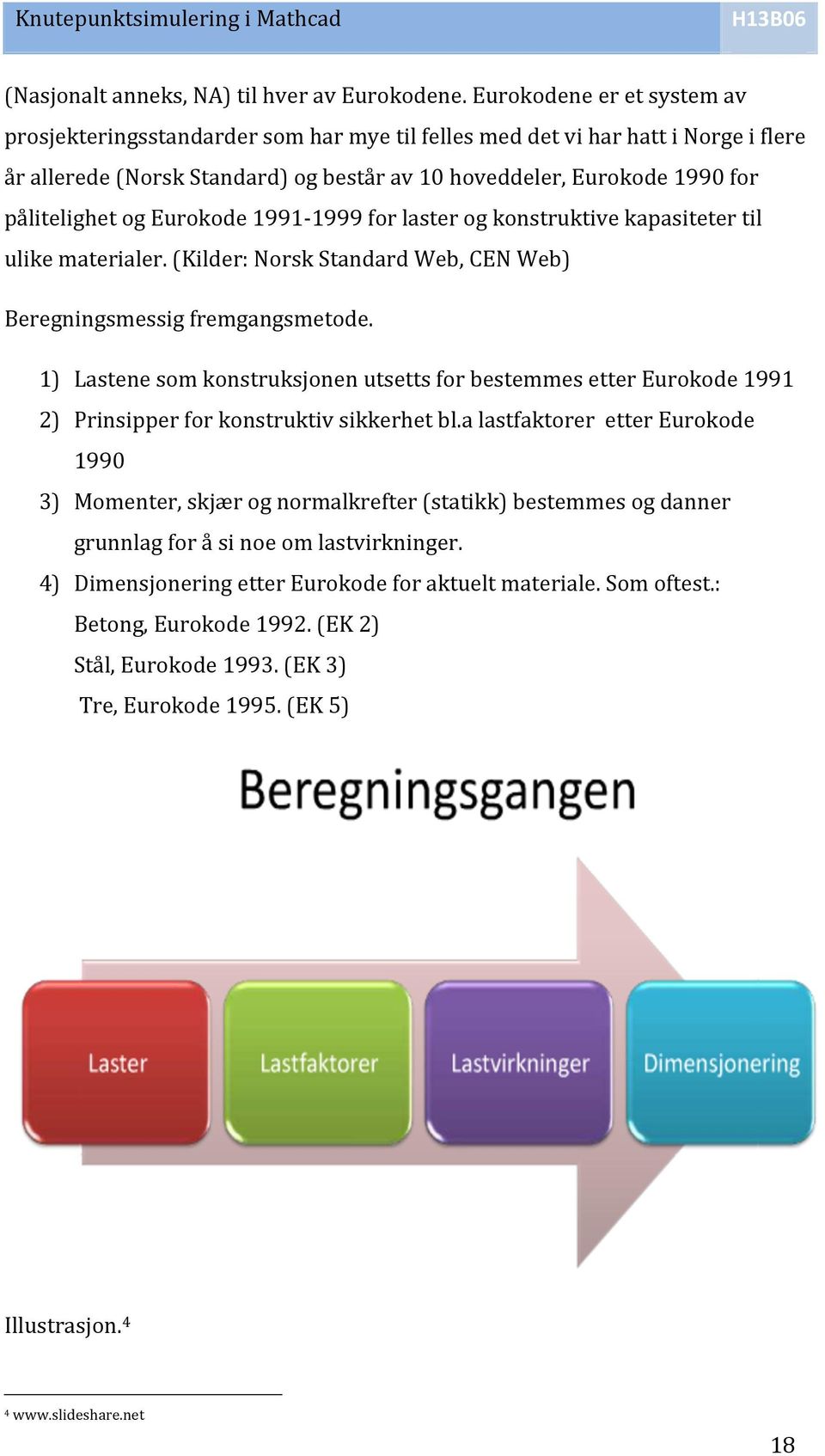 pålitelighetogeurokode199101999forlasterogkonstruktivekapasitetertil ulikematerialer.(kilder:norskstandardweb,cenweb) Upload Browse Beregningsmessigfremgangsmetode.